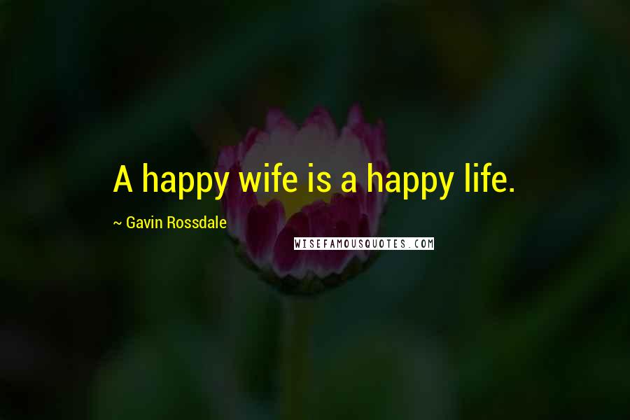 Gavin Rossdale quotes: A happy wife is a happy life.