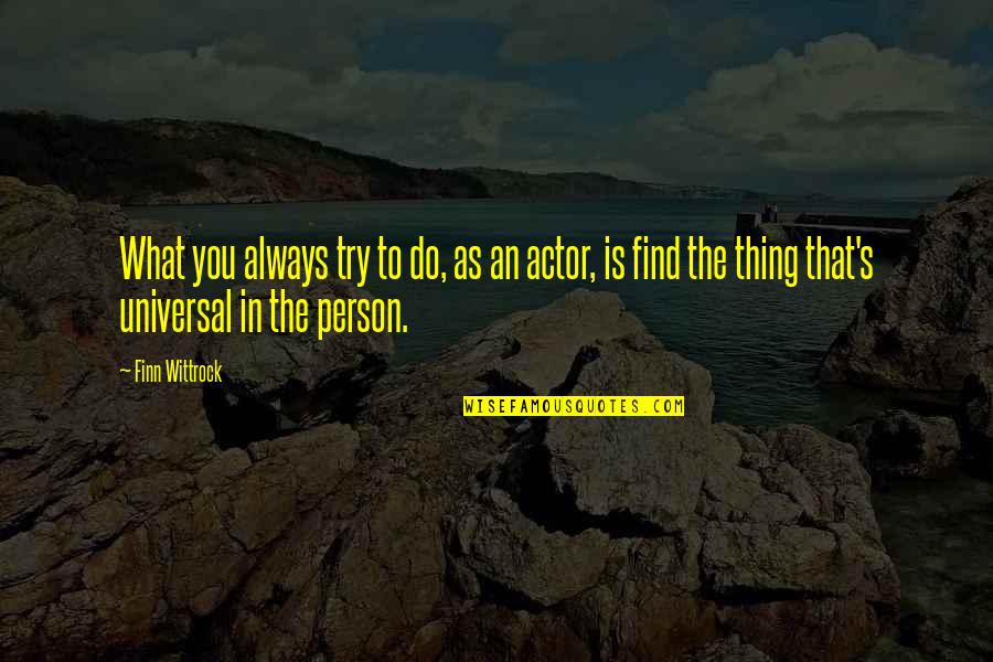 Gavin Stacey Quotes By Finn Wittrock: What you always try to do, as an