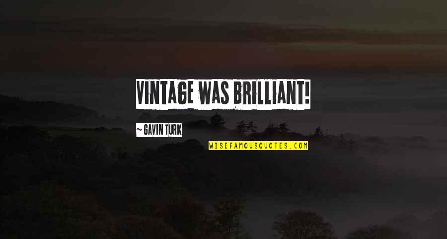 Gavin Turk Quotes By Gavin Turk: Vintage was brilliant!