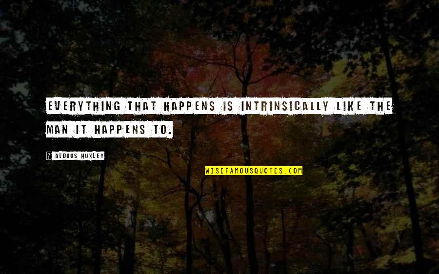 Gavina Graphics Quotes By Aldous Huxley: Everything that happens is intrinsically like the man
