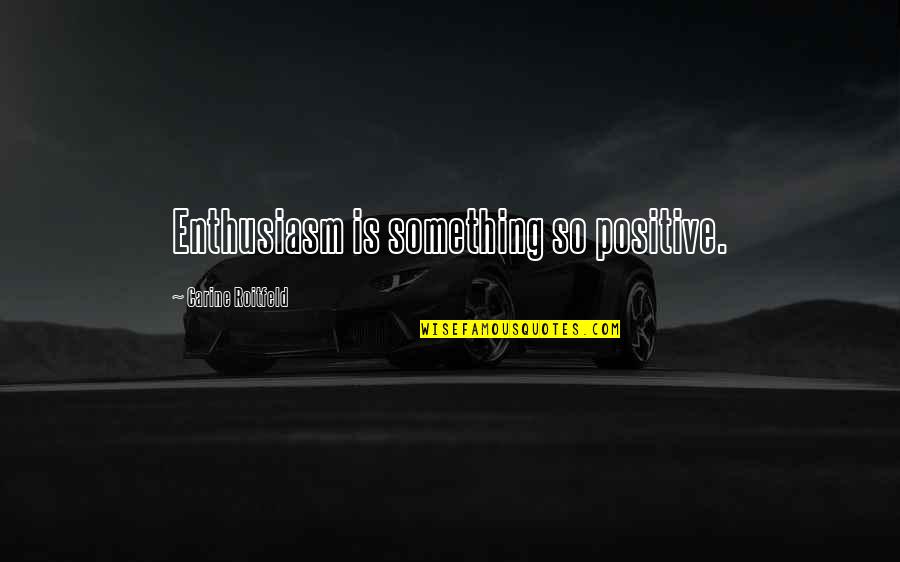 Gavina Graphics Quotes By Carine Roitfeld: Enthusiasm is something so positive. Gavina Graphics Quotes By Carine Roitfeld: Enthusiasm is something so positive.