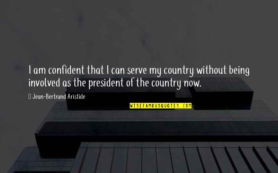 Gaviotas Imagenes Quotes By Jean-Bertrand Aristide: I am confident that I can serve my Gaviotas Imagenes Quotes By Jean-Bertrand Aristide: I am confident that I can serve my