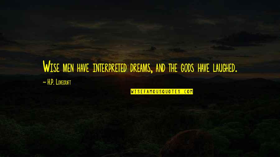 Gaviotas Png Quotes By H.P. Lovecraft: Wise men have interpreted dreams, and the gods