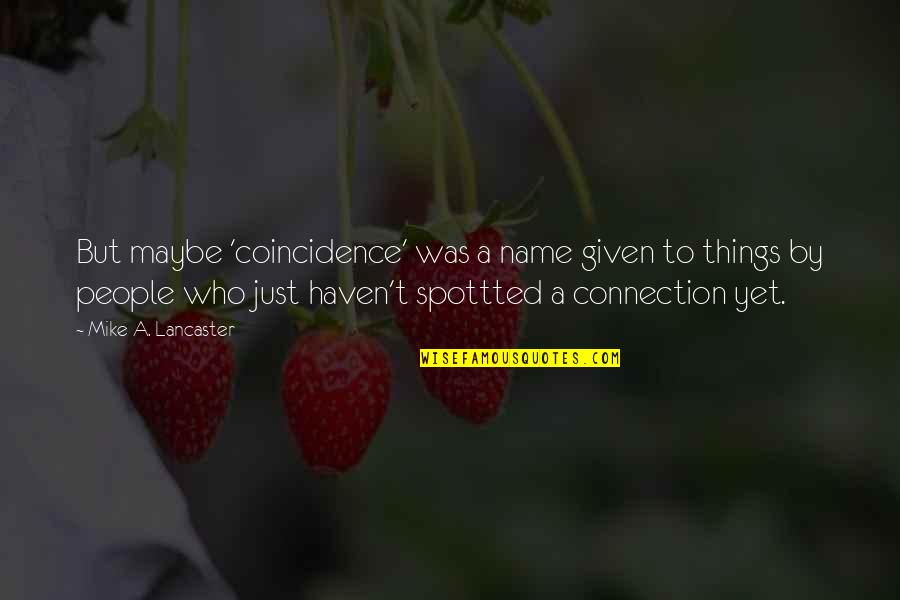 Gaviscon Quotes By Mike A. Lancaster: But maybe 'coincidence' was a name given to Gaviscon Quotes By Mike A. Lancaster: But maybe 'coincidence' was a name given to