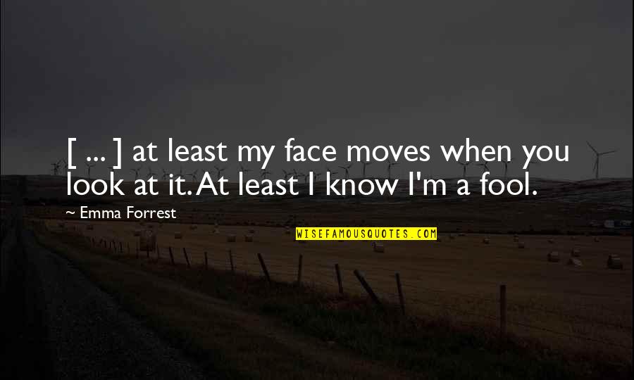Gavito Ventaneando Quotes By Emma Forrest: [ ... ] at least my face moves