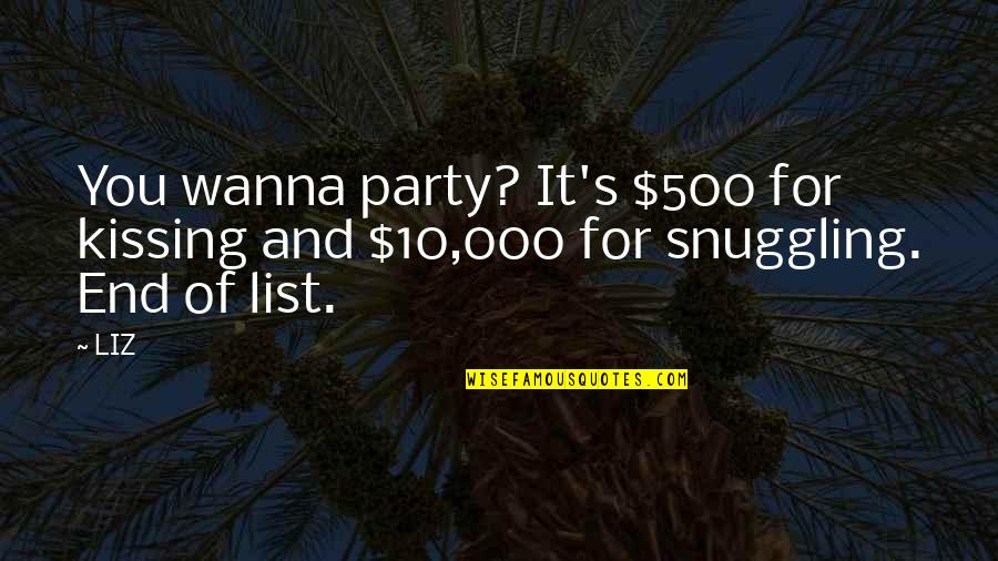 Gavito Ventaneando Quotes By LIZ: You wanna party? It's $500 for kissing and