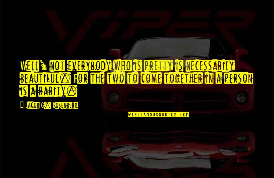 Gavney Quotes By Jacob G. Rosenberg: Well, not everybody who is pretty is necessarily Gavney Quotes By Jacob G. Rosenberg: Well, not everybody who is pretty is necessarily