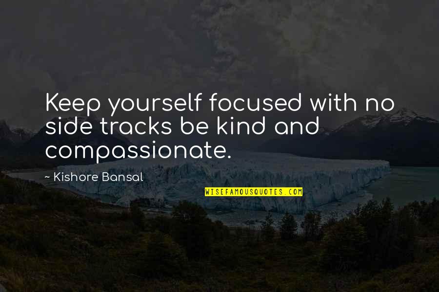 Gavonic Protection Quotes By Kishore Bansal: Keep yourself focused with no side tracks be Gavonic Protection Quotes By Kishore Bansal: Keep yourself focused with no side tracks be