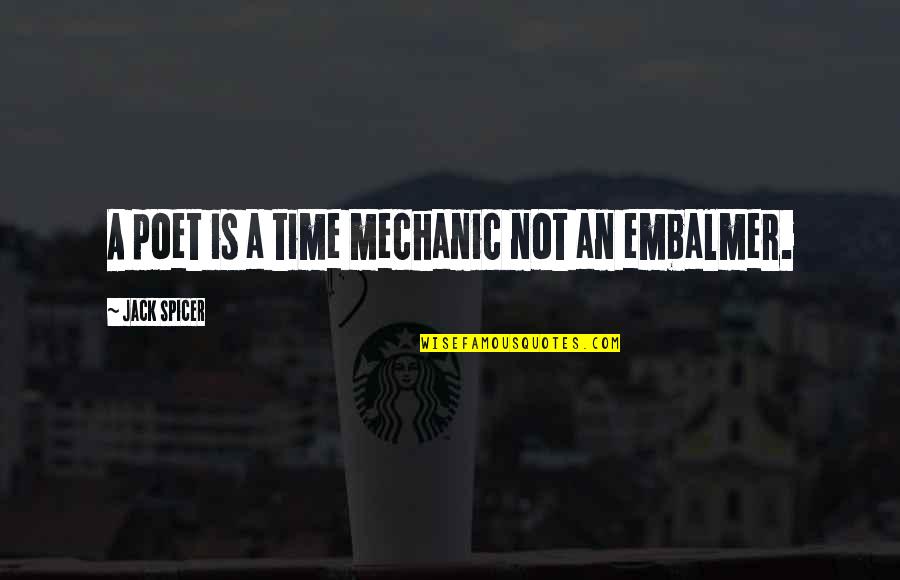 Gavran Meva Quotes By Jack Spicer: A poet is a time mechanic not an