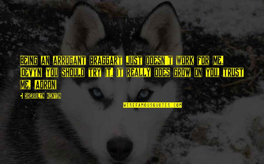 Gavranovic Market Quotes By Sherrilyn Kenyon: Being an arrogant braggart just doesn't work for