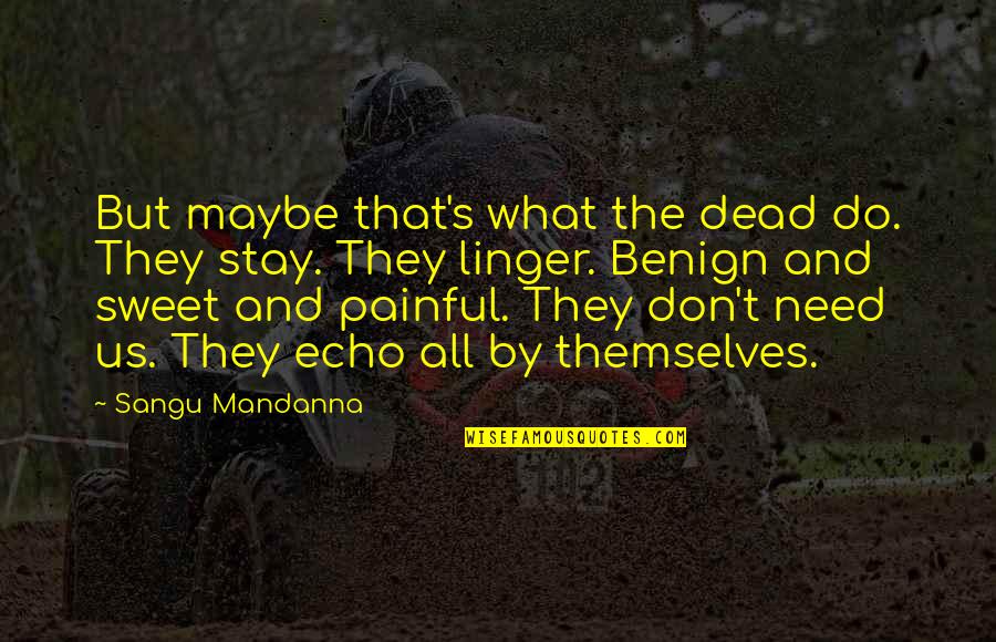 Gavreel Quotes By Sangu Mandanna: But maybe that's what the dead do. They Gavreel Quotes By Sangu Mandanna: But maybe that's what the dead do. They