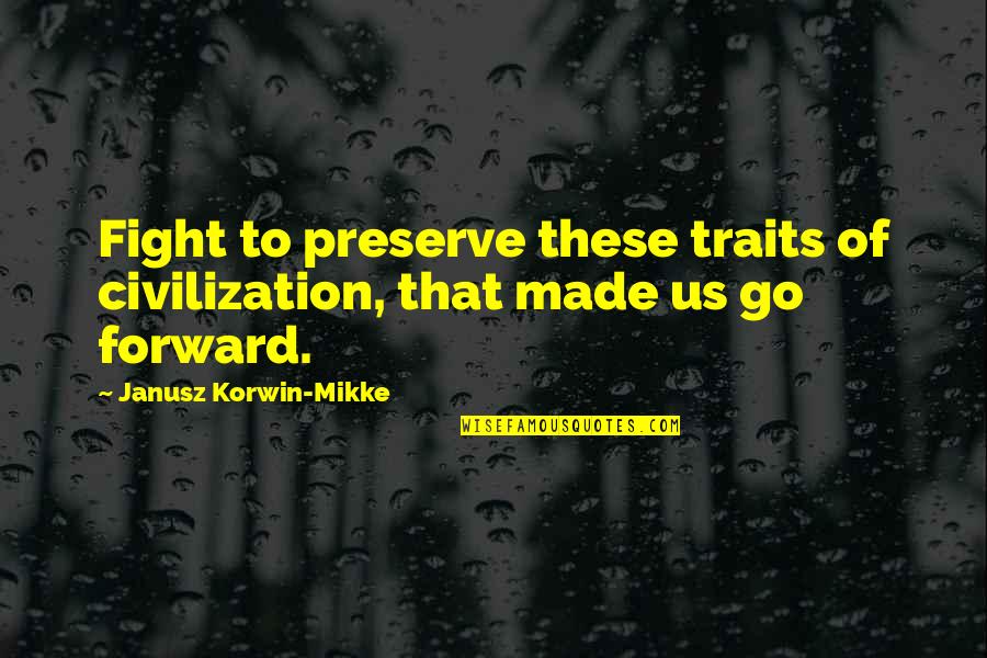 Gavriel Duval Quotes By Janusz Korwin-Mikke: Fight to preserve these traits of civilization, that