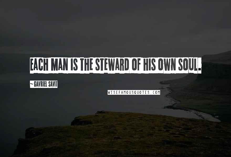 Gavriel Savit quotes: Each man is the steward of his own soul.