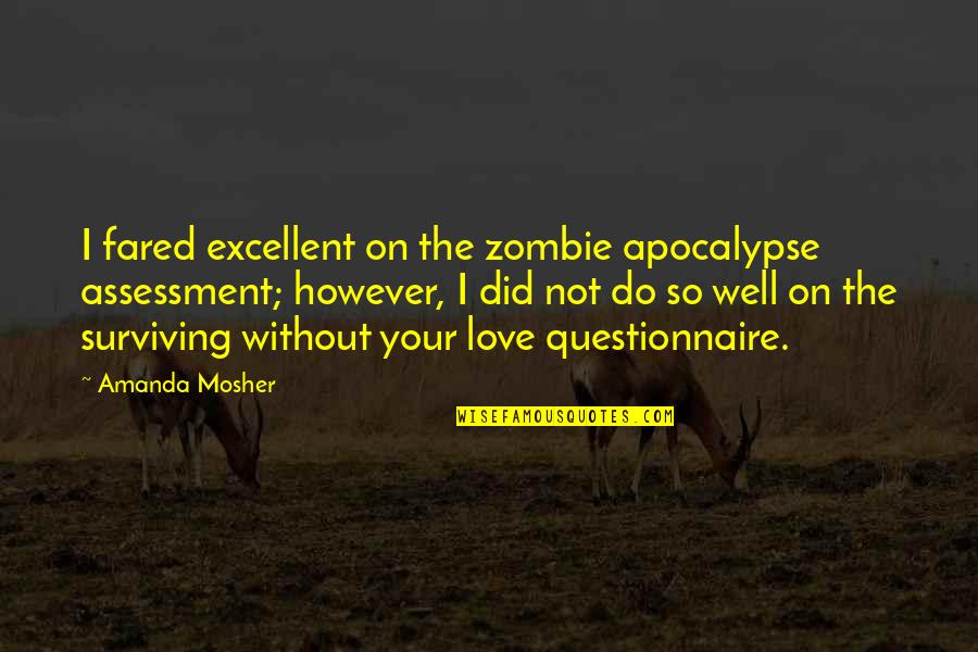 Gavrieli Plastic Quotes By Amanda Mosher: I fared excellent on the zombie apocalypse assessment;