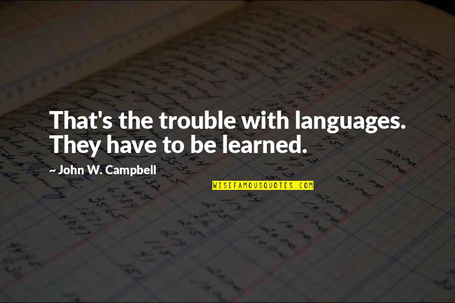 Gavrieli Plastic Quotes By John W. Campbell: That's the trouble with languages. They have to Gavrieli Plastic Quotes By John W. Campbell: That's the trouble with languages. They have to
