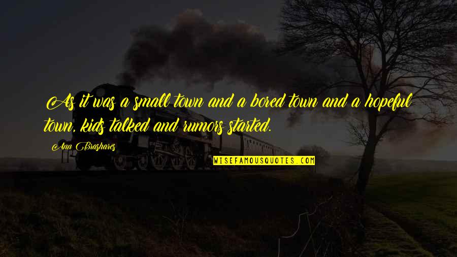 Gavriella Smith Quotes By Ann Brashares: As it was a small town and a Gavriella Smith Quotes By Ann Brashares: As it was a small town and a