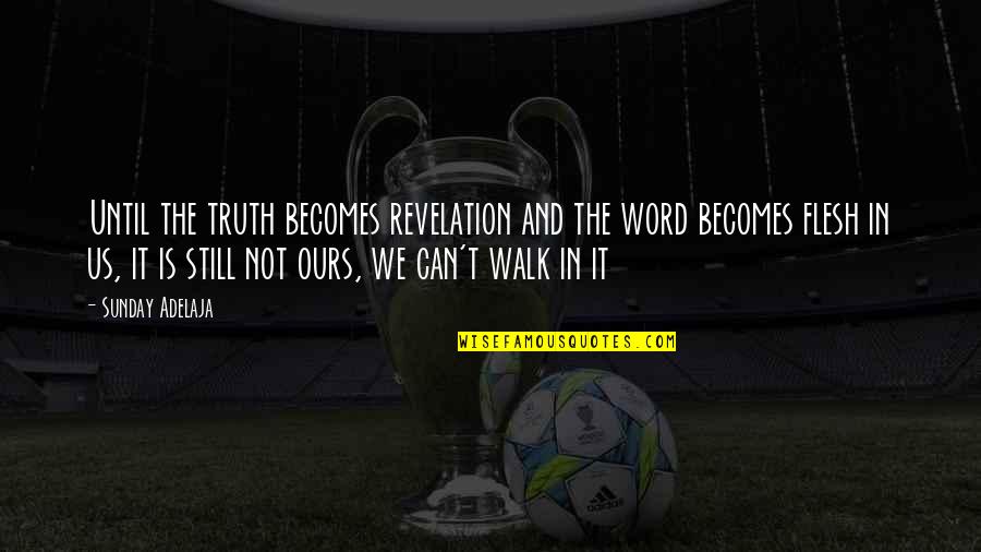 Gavrielle Holmes Quotes By Sunday Adelaja: Until the truth becomes revelation and the word Gavrielle Holmes Quotes By Sunday Adelaja: Until the truth becomes revelation and the word
