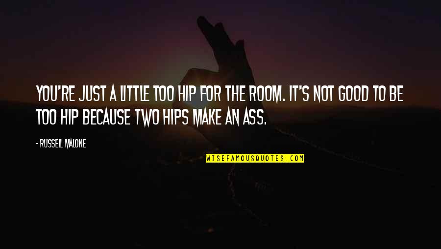 Gavriil Popov Quotes By Russell Malone: You're just a little too hip for the Gavriil Popov Quotes By Russell Malone: You're just a little too hip for the