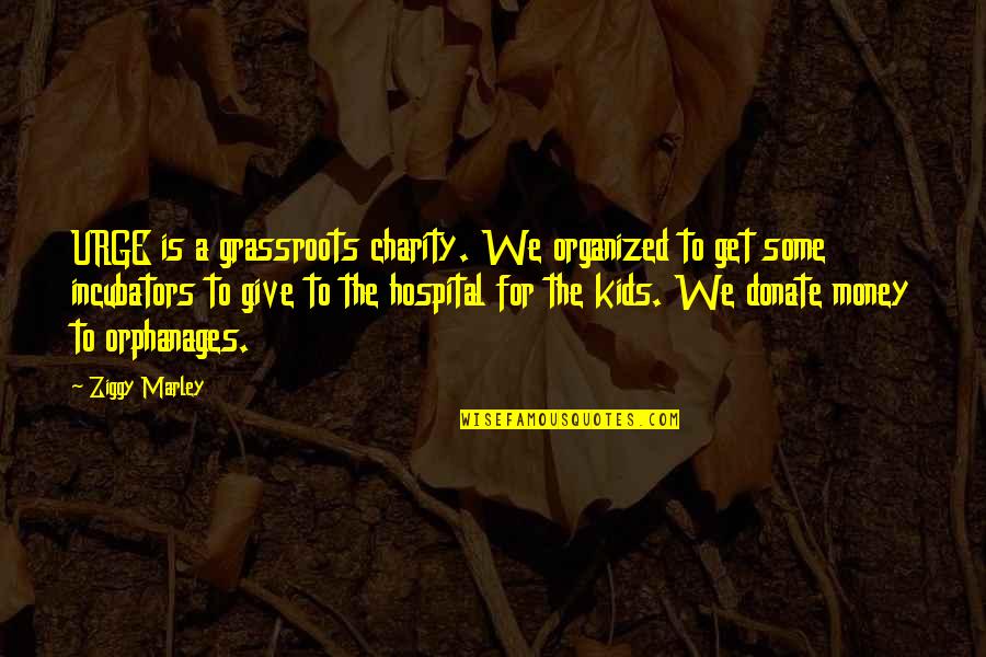 Gavriilidis Veroia Quotes By Ziggy Marley: URGE is a grassroots charity. We organized to Gavriilidis Veroia Quotes By Ziggy Marley: URGE is a grassroots charity. We organized to