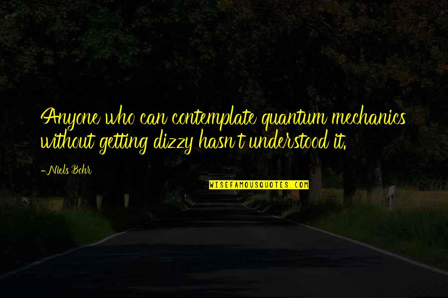 Gavrik Losey Quotes By Niels Bohr: Anyone who can contemplate quantum mechanics without getting