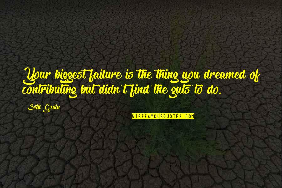 Gavrilin Capriccio Quotes By Seth Godin: Your biggest failure is the thing you dreamed
