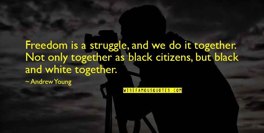 Gavrilin Gallop Quotes By Andrew Young: Freedom is a struggle, and we do it