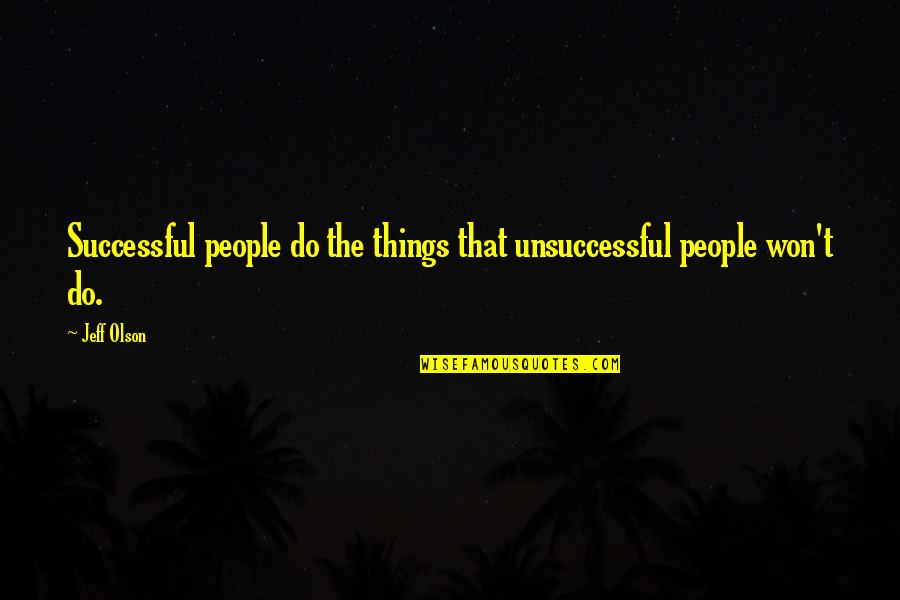 Gavrilin Gallop Quotes By Jeff Olson: Successful people do the things that unsuccessful people