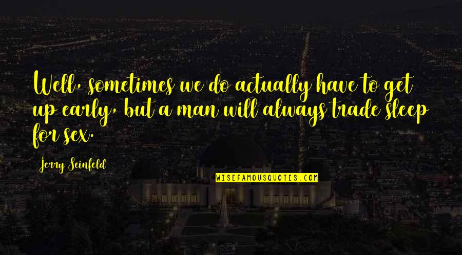 Gavrilovit Quotes By Jerry Seinfeld: Well, sometimes we do actually have to get Gavrilovit Quotes By Jerry Seinfeld: Well, sometimes we do actually have to get