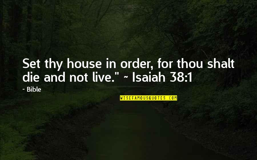 Gavrilovits Quotes By Bible: Set thy house in order, for thou shalt