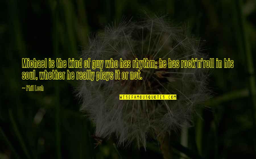 Gavroche Les Mis Quotes By Phil Lesh: Michael is the kind of guy who has Gavroche Les Mis Quotes By Phil Lesh: Michael is the kind of guy who has