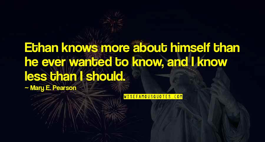 Gavroche Song Quotes By Mary E. Pearson: Ethan knows more about himself than he ever Gavroche Song Quotes By Mary E. Pearson: Ethan knows more about himself than he ever