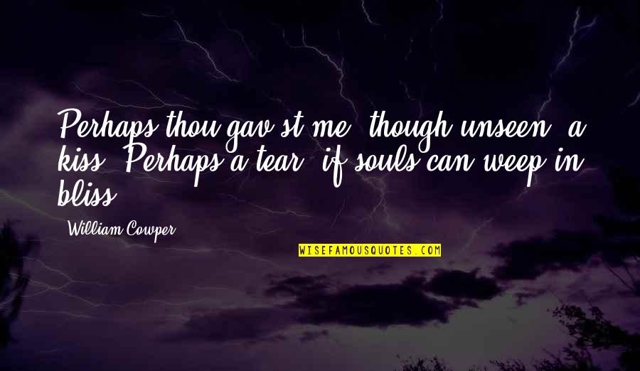 Gav'st Quotes By William Cowper: Perhaps thou gav'st me, though unseen, a kiss; Gav'st Quotes By William Cowper: Perhaps thou gav'st me, though unseen, a kiss;