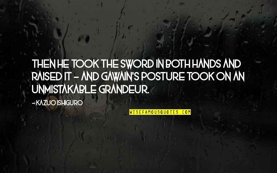 Gawain Quotes By Kazuo Ishiguro: Then he took the sword in both hands