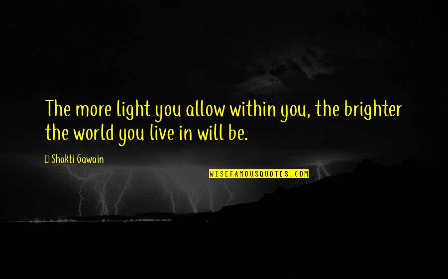 Gawain Quotes By Shakti Gawain: The more light you allow within you, the