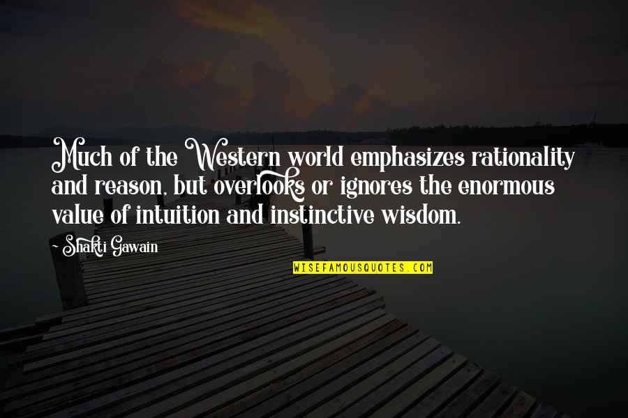 Gawain Quotes By Shakti Gawain: Much of the Western world emphasizes rationality and