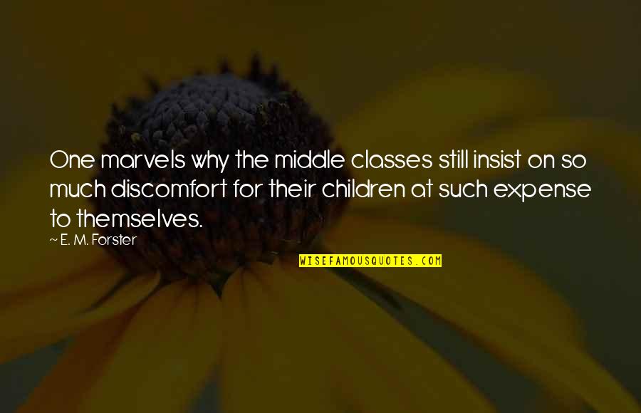 Gawaing Bahay Quotes By E. M. Forster: One marvels why the middle classes still insist Gawaing Bahay Quotes By E. M. Forster: One marvels why the middle classes still insist