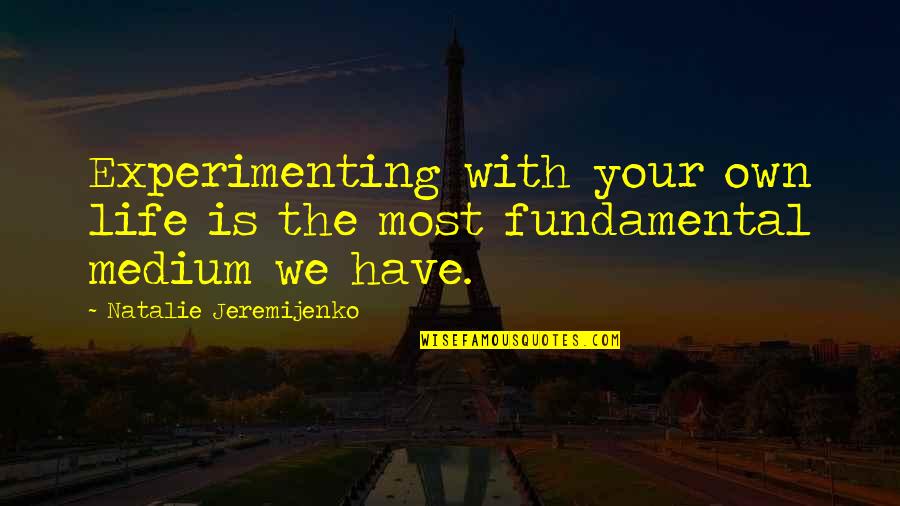 Gawaing Bahay Quotes By Natalie Jeremijenko: Experimenting with your own life is the most Gawaing Bahay Quotes By Natalie Jeremijenko: Experimenting with your own life is the most