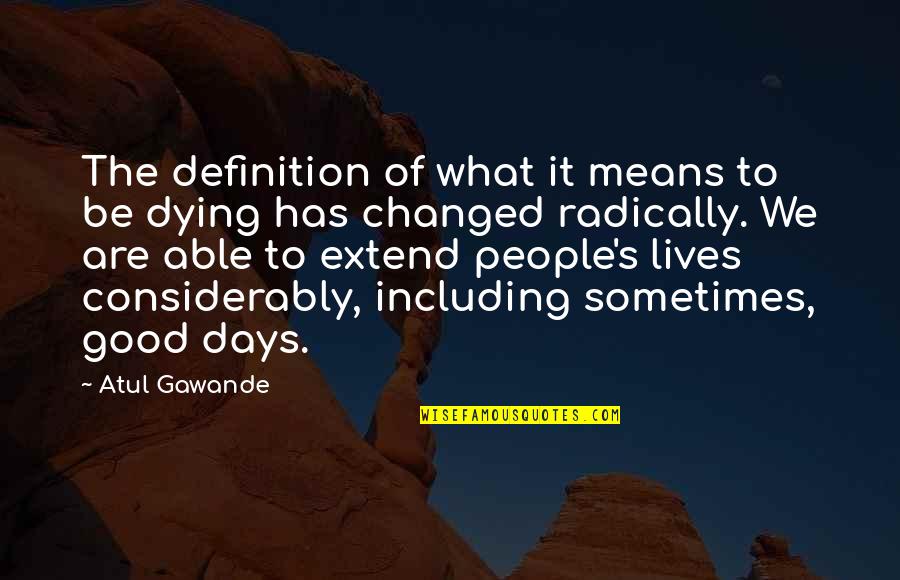 Gawande Atul Quotes By Atul Gawande: The definition of what it means to be Gawande Atul Quotes By Atul Gawande: The definition of what it means to be