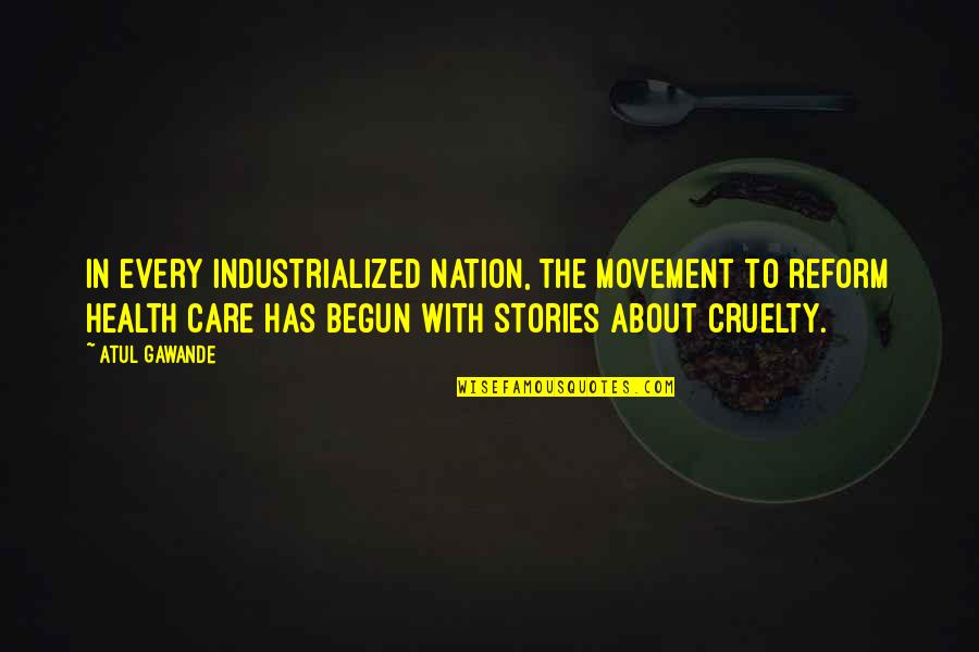 Gawande Atul Quotes By Atul Gawande: In every industrialized nation, the movement to reform