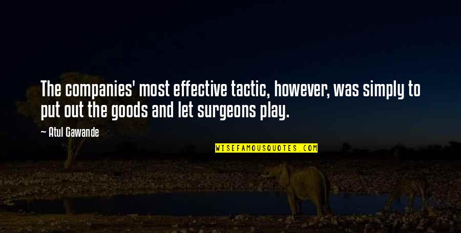 Gawande Quotes By Atul Gawande: The companies' most effective tactic, however, was simply