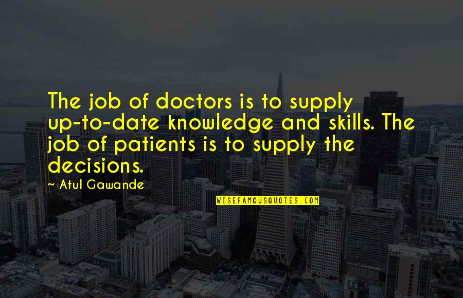 Gawande Quotes By Atul Gawande: The job of doctors is to supply up-to-date