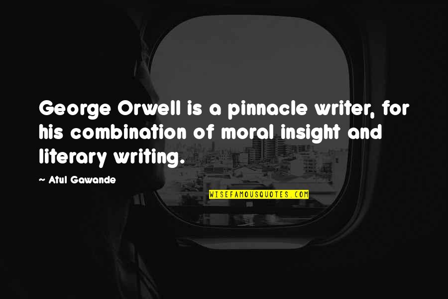 Gawande's Quotes By Atul Gawande: George Orwell is a pinnacle writer, for his