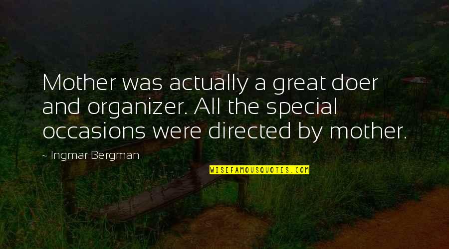 Gawas Bz Quotes By Ingmar Bergman: Mother was actually a great doer and organizer.