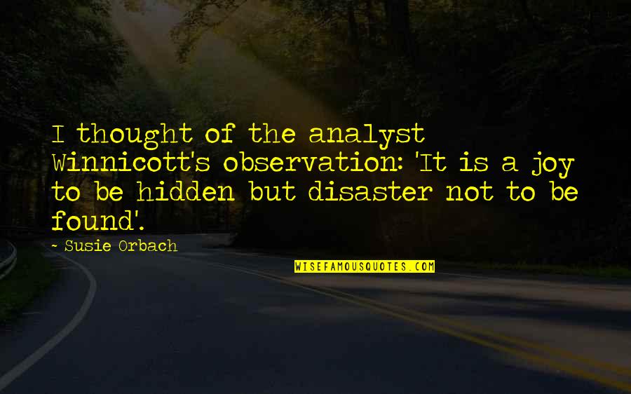 Gawas Bz Quotes By Susie Orbach: I thought of the analyst Winnicott's observation: 'It