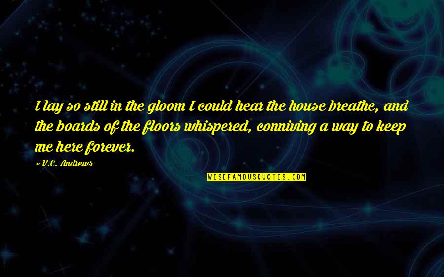 Gawds Quotes By V.C. Andrews: I lay so still in the gloom I Gawds Quotes By V.C. Andrews: I lay so still in the gloom I