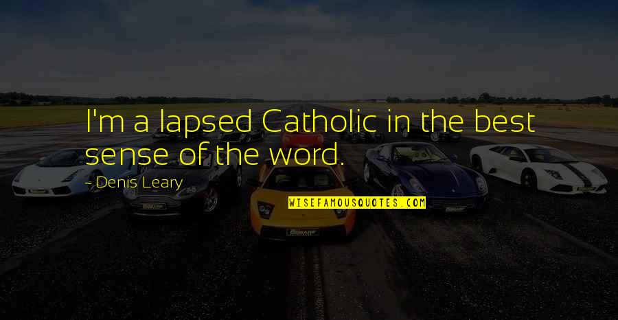 Gawell Direct Quotes By Denis Leary: I'm a lapsed Catholic in the best sense