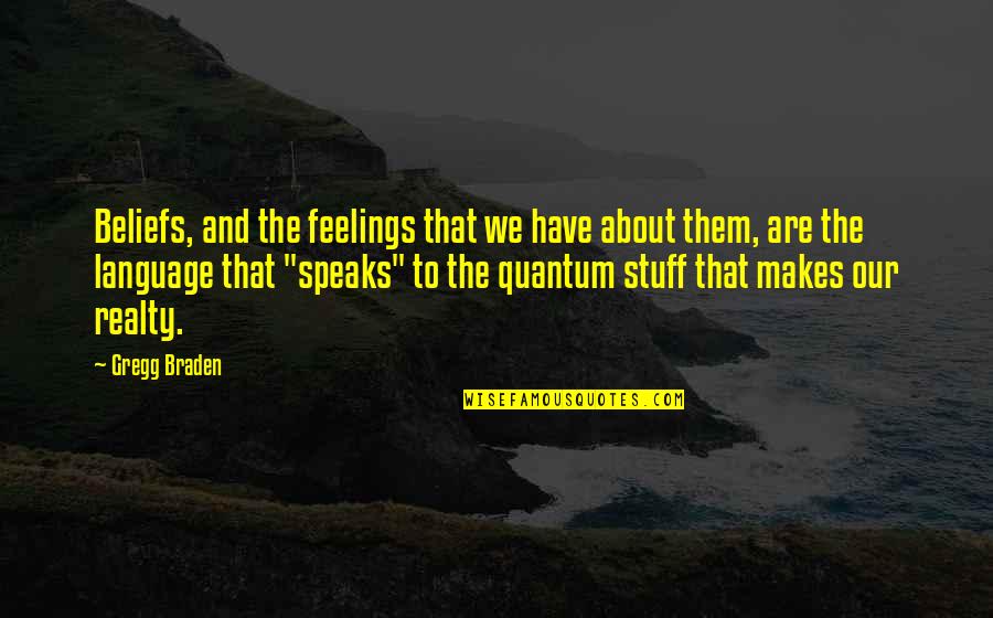 Gawing Quotes By Gregg Braden: Beliefs, and the feelings that we have about