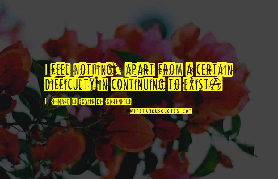 Gawkers Funeral Home Quotes By Bernard Le Bovier De Fontenelle: I feel nothing, apart from a certain difficulty Gawkers Funeral Home Quotes By Bernard Le Bovier De Fontenelle: I feel nothing, apart from a certain difficulty