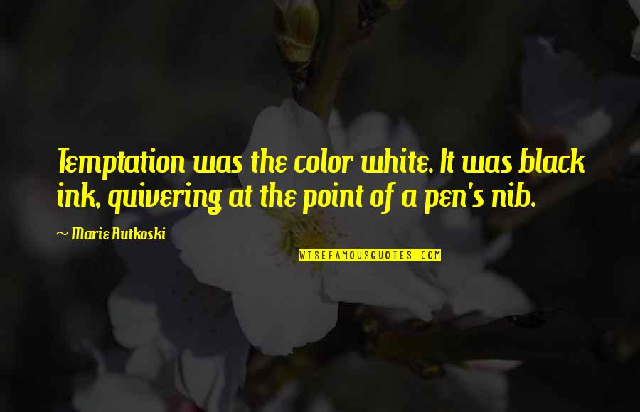 Gawron Meats Quotes By Marie Rutkoski: Temptation was the color white. It was black Gawron Meats Quotes By Marie Rutkoski: Temptation was the color white. It was black