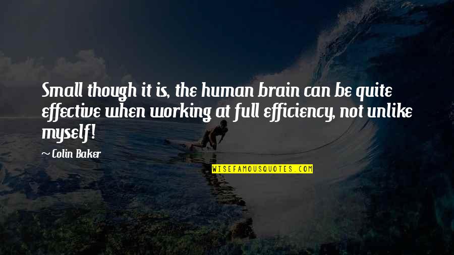 Gawrysz Quotes By Colin Baker: Small though it is, the human brain can